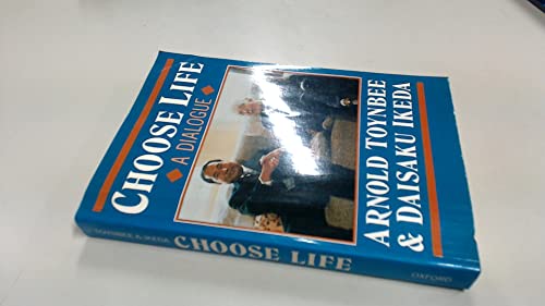 Beispielbild fr Choose Life: A Dialogue Between Arnold Toynbee & Daisaku Ikeda zum Verkauf von Better World Books