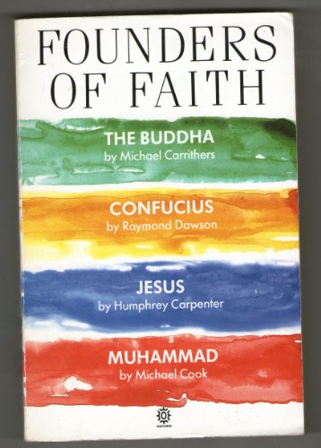 Founders of Faith: The Buddha by Michael Carrithers; Confucius by Raymond Dawson; Jesus by Humphrey Carpenter; Muhammad by Michael Cook (Oxford Paperbacks) (9780192830661) by Carrithers, Michael; Dawson, Raymond; Carpenter, Humphrey; Cook, Michael