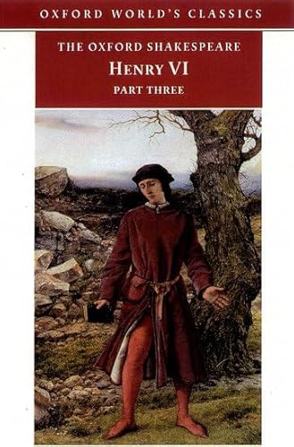 The Oxford Shakespeare: Henry VI Part Three: Pt.3 (Oxford Worlds Classics) - Shakespeare, William