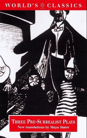Imagen de archivo de Three Pre-Surrealist Plays (The ^AWorld's Classics) a la venta por Irish Booksellers