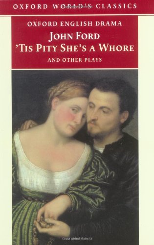 Beispielbild fr 'Tis Pity She's a Whore and Other Plays: The Lover's Melancholy; The Broken Heart; 'Tis Pity She's a Whore; Perkin Warbeck (Oxford World's Classics) zum Verkauf von Wonder Book