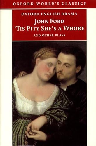 'Tis Pity She's a Whore and Other Plays: The Lover's Melancholy; The Broken Heart; 'Tis Pity She's a Whore; Perkin Warbeck (Oxford World's Classics) (9780192834492) by Ford, John