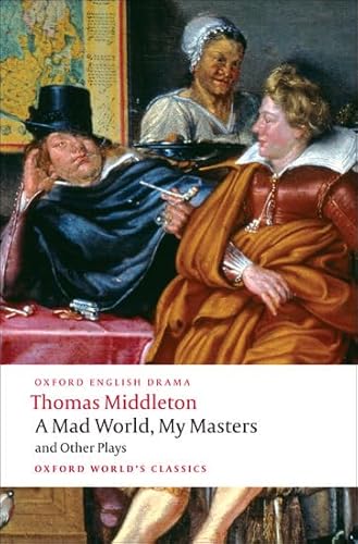 Beispielbild fr A Mad World, My Masters and Other Plays: (Oxford World's Classics) zum Verkauf von AwesomeBooks