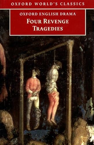 Stock image for Four Revenge Tragedies: The Spanish Tragedy; The Revenger's Tragedy; The Revenge of Bussy D'Ambois; and The Atheist's Tragedy (Oxford World's Classics) for sale by Wonder Book