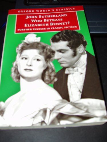 Beispielbild fr Who Betrays Elizabeth Bennet?: Further Puzzles in Classic Fiction (Oxford World's Classics) zum Verkauf von Wonder Book