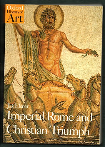 Imperial Rome and Christian Triumph: The Art of the Roman Empire AD 100-450 (Oxford History of Art) - Elsner, Ja&#