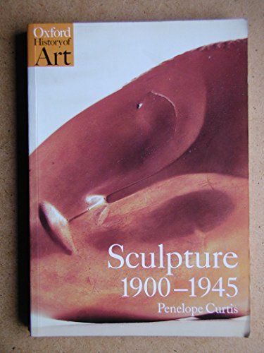 Stock image for Sculpture 1900-1945 (Oxford History of Art) for sale by SecondSale
