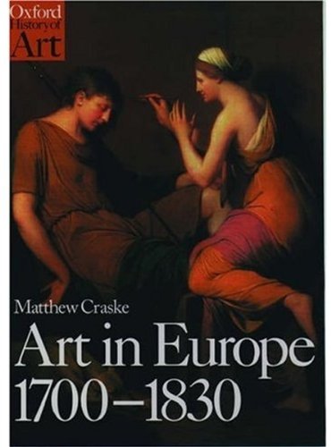Art in Europe 1700-1830 : A History of the Visual Arts in an Era of Unprecedented Urban Economic ...