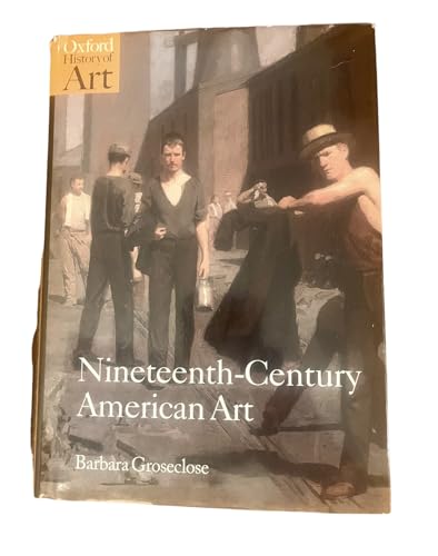 Nineteenth-Century American Art (Oxford History of Art) (9780192842824) by Groseclose, Barbara