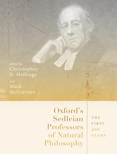 Imagen de archivo de Oxford's Sedleian Professors of Natural Philosophy : The First 400 Years a la venta por GreatBookPrices