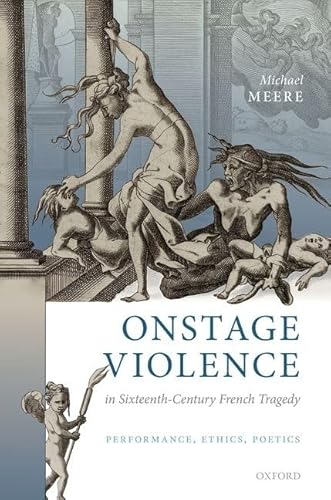Beispielbild fr Onstage Violence in Sixteenth-Century French Tragedy zum Verkauf von Blackwell's