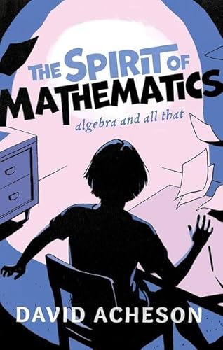 Beispielbild fr The Spirit of Mathematics: Algebra and all that zum Verkauf von WorldofBooks