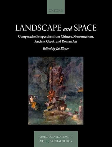 Imagen de archivo de Landscape and Space: Comparative Perspectives from Chinese, Mesoamerican, Ancient Greek, and Roman Art (Visual Conversations in Art and Archaeology Series) a la venta por Front Cover Books