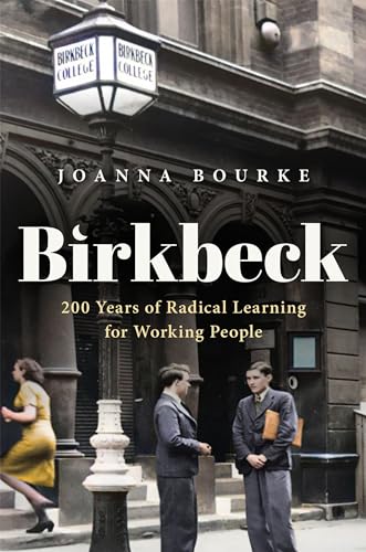 Imagen de archivo de Birkbeck: 200 Years of Radical Learning for Working People (History of Universities Monographs) a la venta por BookHolders