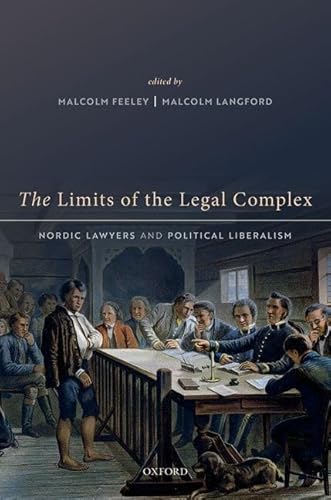 9780192848413: The Limits of the Legal Complex: Nordic Lawyers and Political Liberalism