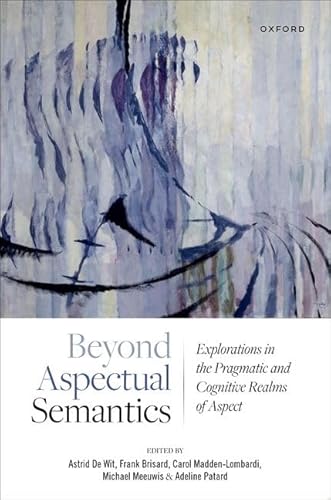 9780192849311: Beyond Aspectual Semantics: Explorations in the Pragmatic and Cognitive Realms of Aspect