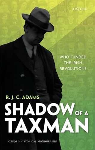 9780192849625: Shadow of a Taxman: Who Funded the Irish Revolution? (Oxford Historical Monographs)