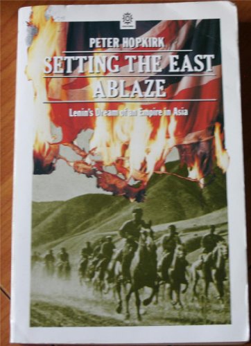 Beispielbild fr Setting the East Ablaze: On Secret Service in Bolshevik Asia zum Verkauf von SecondSale