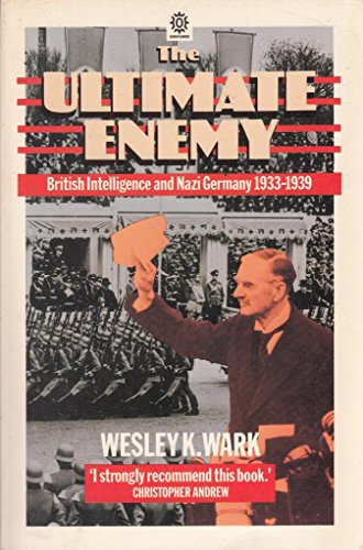 Imagen de archivo de The Ultimate Enemy: British Intelligence and Nazi Germany, 1933-1939 a la venta por MusicMagpie