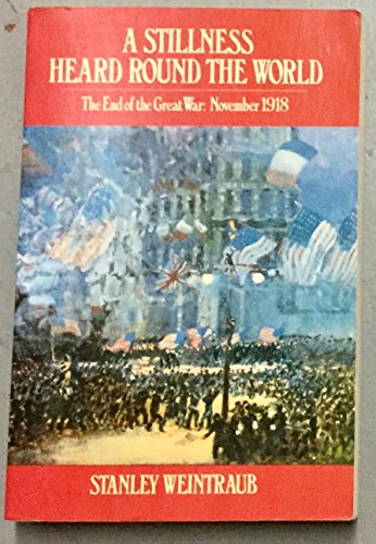 Beispielbild fr A Stillness Heard Round The World. The End Of The Great War: November 1918 zum Verkauf von WorldofBooks