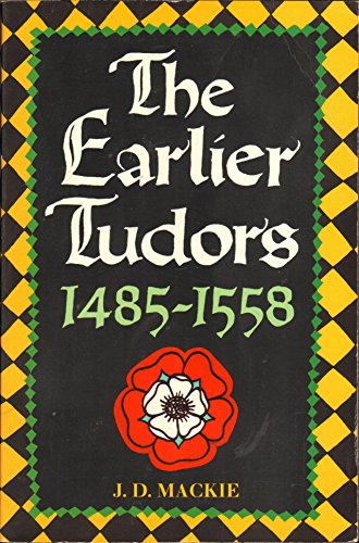 The Earlier Tudors, 1485-1558: v. 7 (Oxford History of England) - Mackie, J. D.