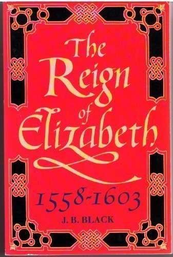 The Reign of Elizabeth, 1558-1603: No. 8 (Oxford History of England) - Black, J. B.