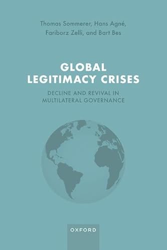 Imagen de archivo de Global Legitimacy Crises: Decline and Revival in Multilateral Governance a la venta por Revaluation Books