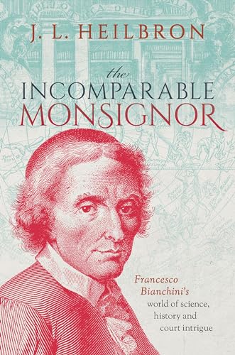 Beispielbild fr The Incomparable Monsignor: Francesco Bianchinis world of science, history, and court intrigue zum Verkauf von The Happy Book Stack