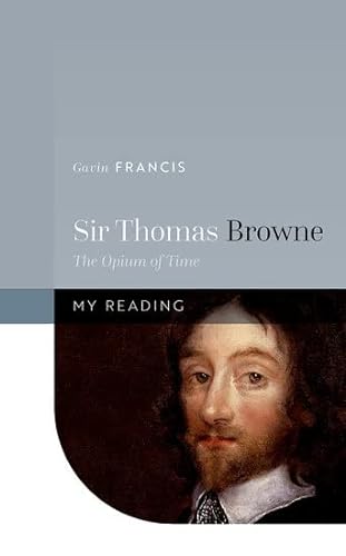 Imagen de archivo de Sir Thomas Browne: The Opium of Time (My Reading) a la venta por WorldofBooks