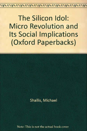 Imagen de archivo de The Silicon Idol: Micro Revolution and Its Social Implications (Oxford Paperbacks) a la venta por WorldofBooks