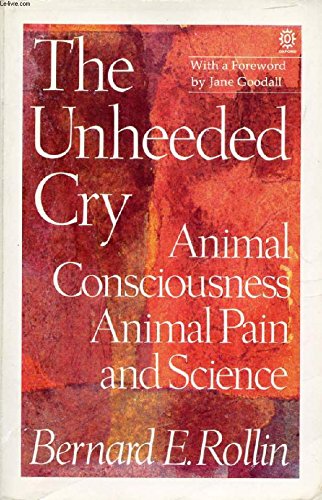 Imagen de archivo de The Unheeded Cry : Animal Consciousness, Animal Pain and Science a la venta por Better World Books