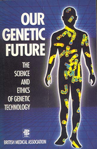 Our Genetic Future: The Science and Ethics of Genetic Technology (9780192861566) by British Medical Association