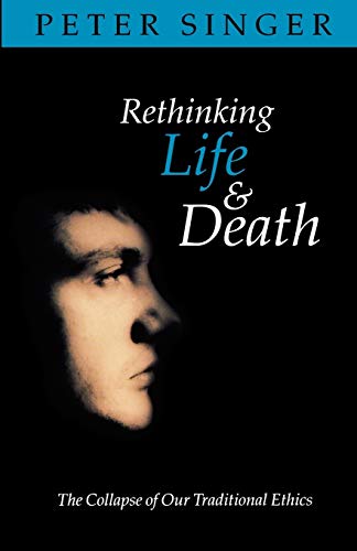 9780192861849: Rethinking Life and Death: The Collapse of Our Traditional Ethics