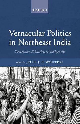 Stock image for Vernacular Politics in Northeast India : Democracy, Ethnicity, and Indigeneity for sale by GreatBookPrices