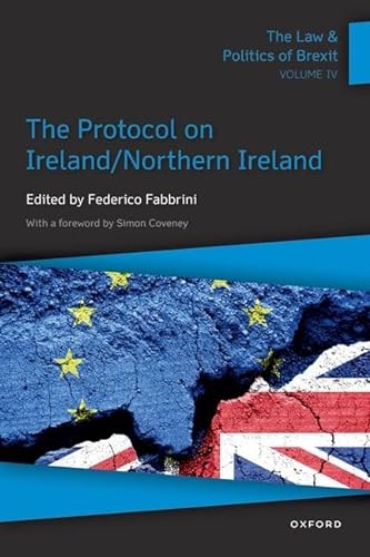 Stock image for The Law &amp; Politics of Brexit. Volume IV The Protocol on Ireland/Northern Ireland for sale by Blackwell's