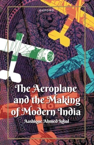 Stock image for The Aeroplane and the Making of Modern India for sale by Books Puddle