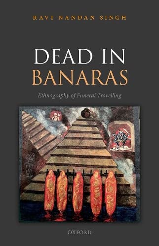 9780192864284: Dead in Banaras: An Ethnography of Funeral Travelling