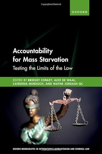 9780192864734: Accountability for Mass Starvation: Testing the Limits of the Law (Oxford Monographs in International Humanitarian & Criminal Law)