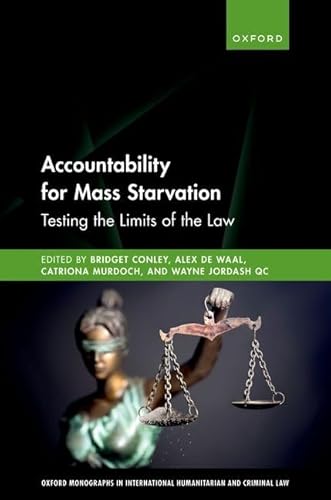 Stock image for Accountability for Mass Starvation: Testing the Limits of the Law (Oxford Monographs in International Humanitarian & Criminal Law) for sale by GF Books, Inc.