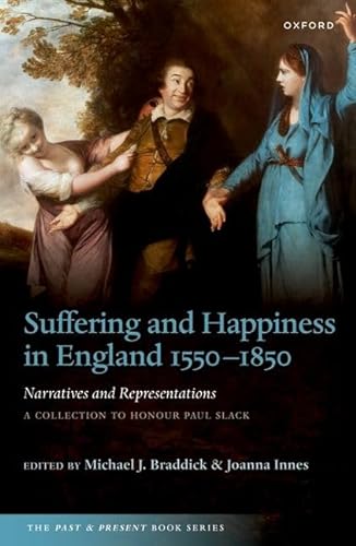 9780192867285: Suffering and Happiness in England 1550-1850: Narratives and Representations: a Collection to Honour Paul Slack