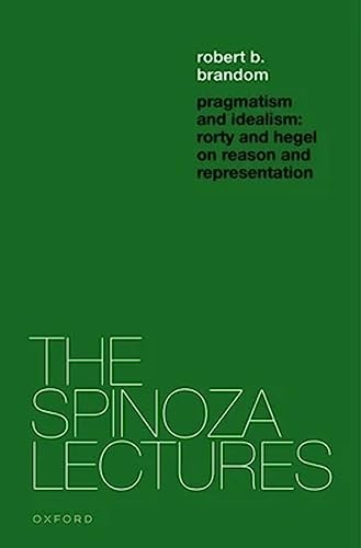 Stock image for Pragmatism and Idealism: Rorty and Hegel on Representation and Reality (The Spinoza Lectures) for sale by GF Books, Inc.