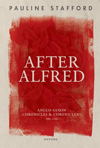 Imagen de archivo de After Alfred : Anglo-saxon Chronicles and Chroniclers, 900-1150 a la venta por GreatBookPrices