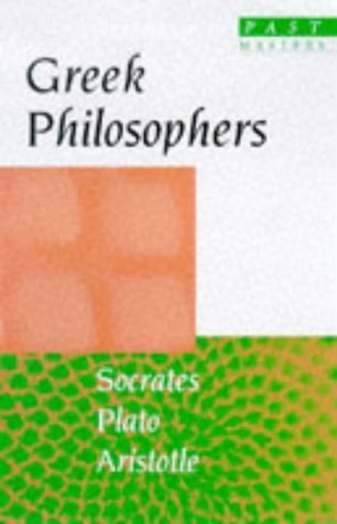 Stock image for Greek Philosophers: Socrates; Plato; Aristotle [Past Masters] for sale by Windows Booksellers
