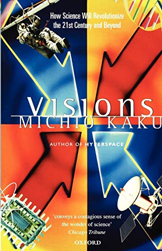 VISIONS;HOW SCIENCE WILL REVOLUTIONIZE THE TWENTY-FIRST CENTURY