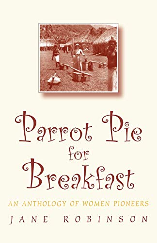 Imagen de archivo de Parrot Pie for Breakfast: An Anthology of Women Pioneers a la venta por Wonder Book