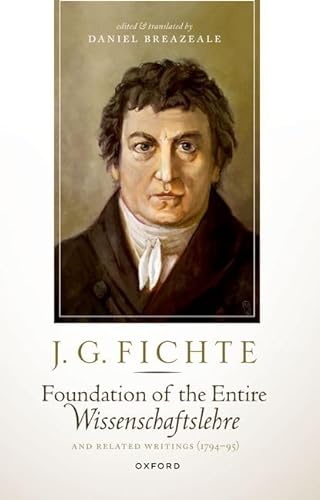 Beispielbild fr J. G. Fichte: Foundation of the Entire Wissenschaftslehre and Related Writings, 1794-95 zum Verkauf von Books Unplugged