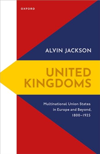 Stock image for United Kingdoms : Multinational Union States in Europe and Beyond, 1800-1925 for sale by GreatBookPrices