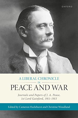 Beispielbild fr A Liberal Chronicle in Peace and War Journals and Papers of J. A. Pease, 1St Lord Gainford, 1911-1915 zum Verkauf von Michener & Rutledge Booksellers, Inc.