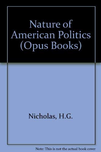 Nature of American Politics (Opus Books) (9780192891075) by Nicholas, H.G.