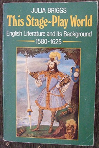 Beispielbild fr This Stage-Play World: English Literature and Its Background, 1580-1625 zum Verkauf von Wonder Book